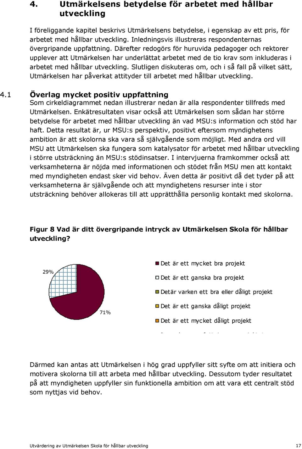 Därefter redogörs för huruvida pedagoger och rektorer upplever att Utmärkelsen har underlättat arbetet med de tio krav som inkluderas i arbetet med hållbar utveckling.