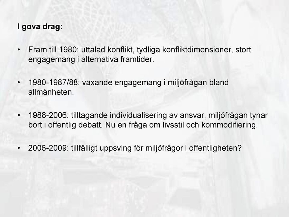 1988-2006: tilltagande individualisering av ansvar, miljöfrågan tynar bort i offentlig debatt.