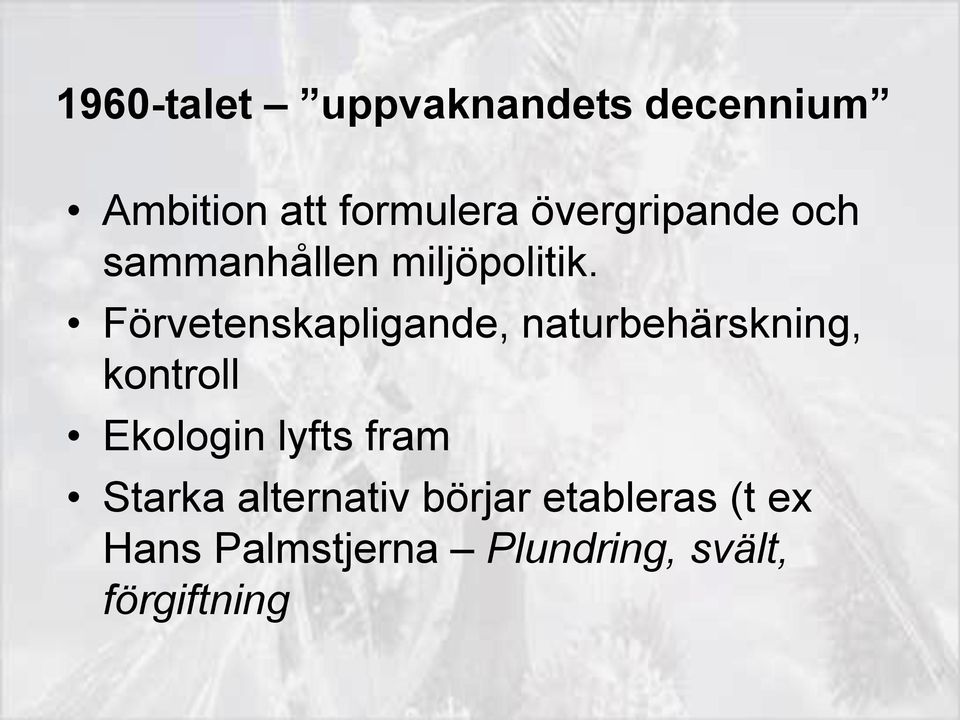 Förvetenskapligande, naturbehärskning, kontroll Ekologin lyfts