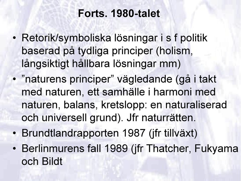 långsiktigt hållbara lösningar mm) naturens principer vägledande (gå i takt med naturen, ett