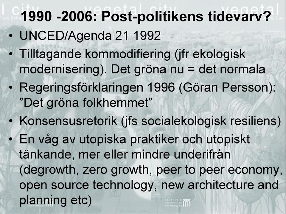 Det gröna nu = det normala Regeringsförklaringen 1996 (Göran Persson): Det gröna folkhemmet Konsensusretorik