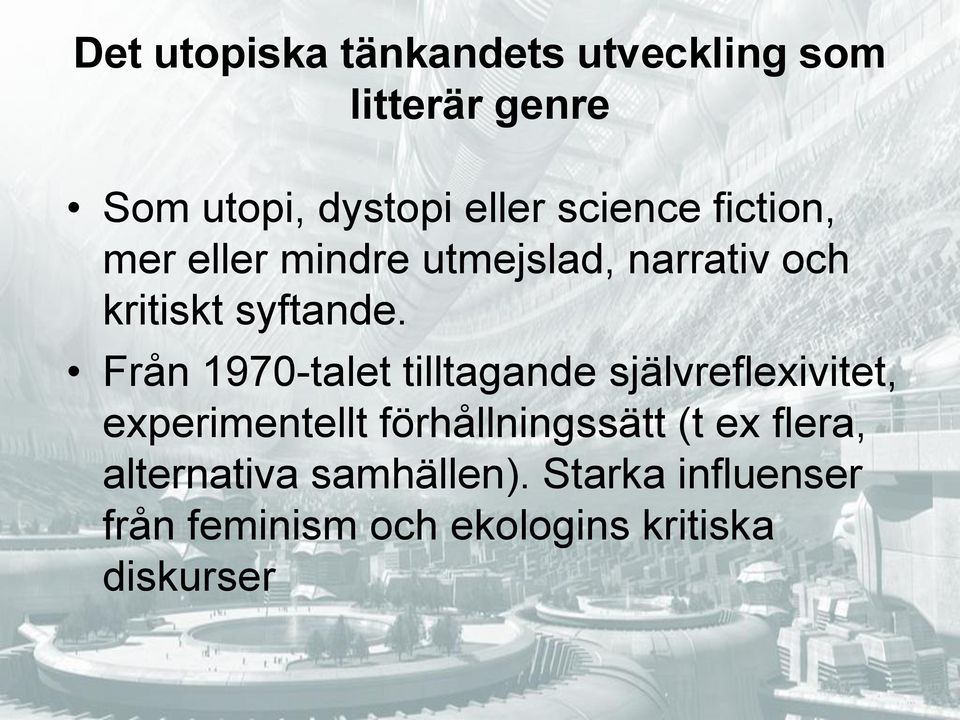 Från 1970-talet tilltagande självreflexivitet, experimentellt förhållningssätt (t