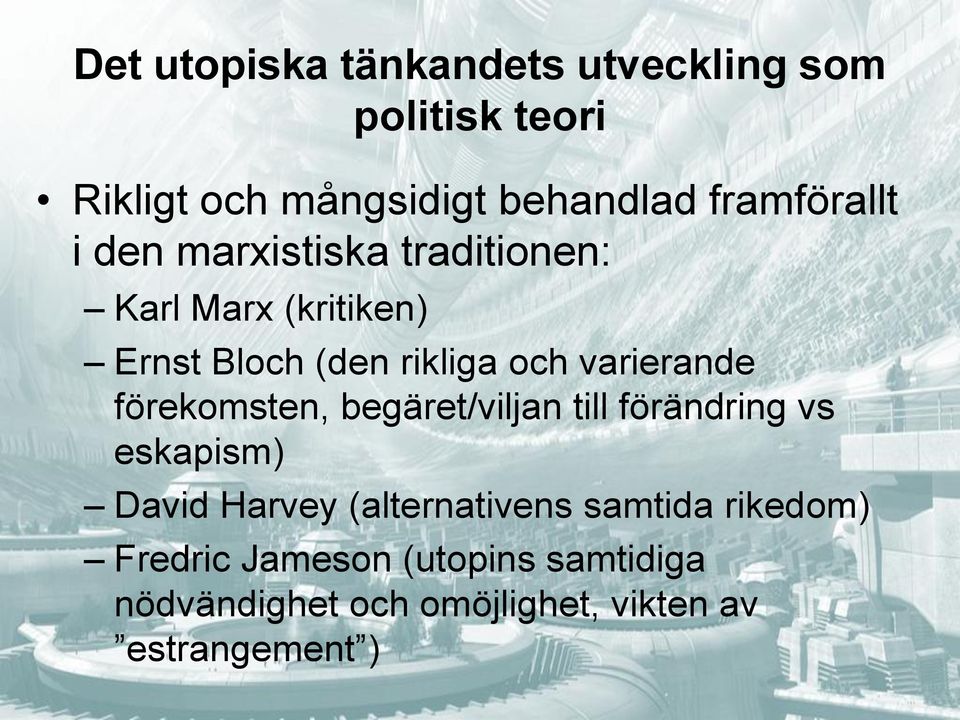 varierande förekomsten, begäret/viljan till förändring vs eskapism) David Harvey (alternativens