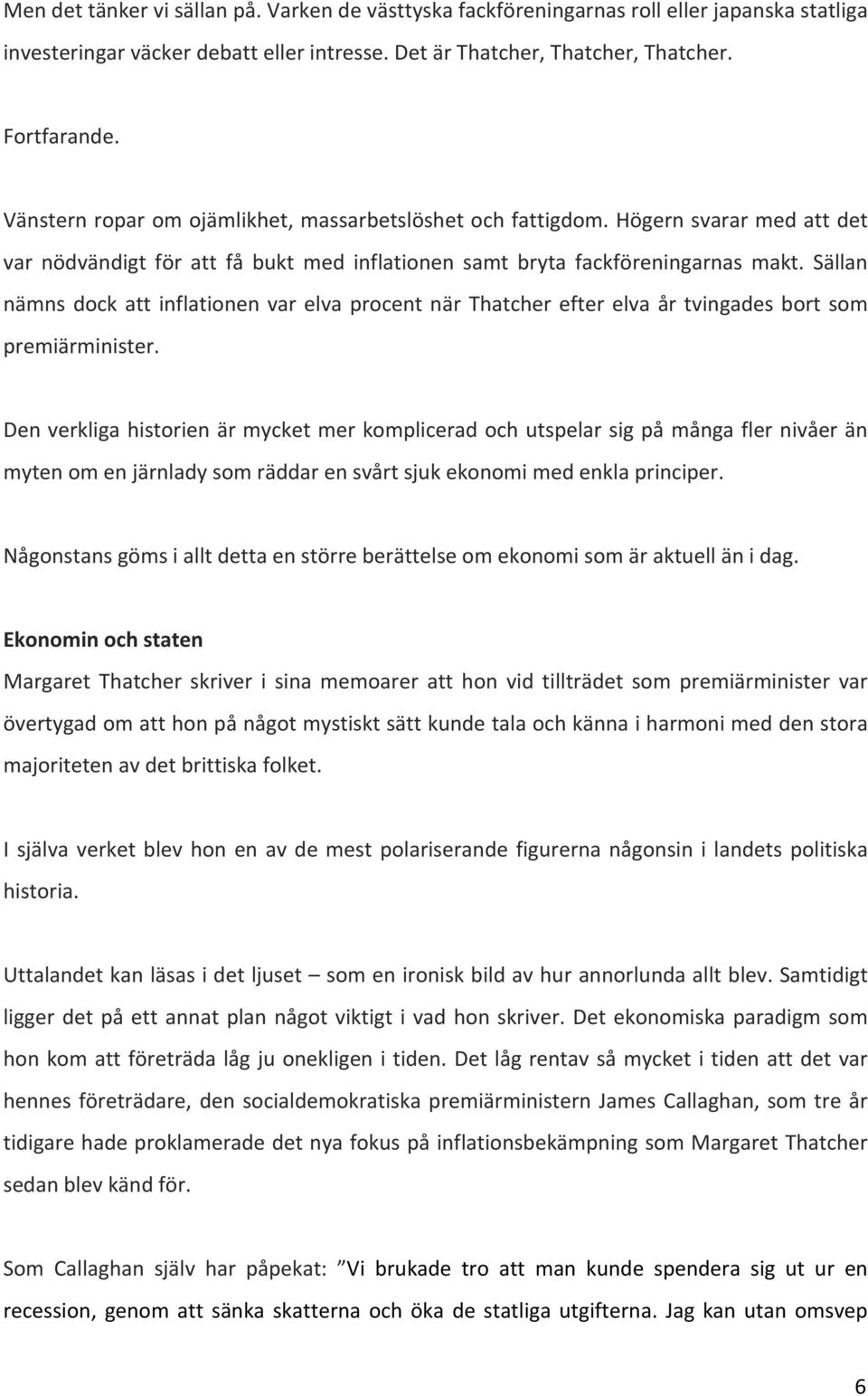 Sällan nämns dock att inflationen var elva procent när Thatcher efter elva år tvingades bort som premiärminister.