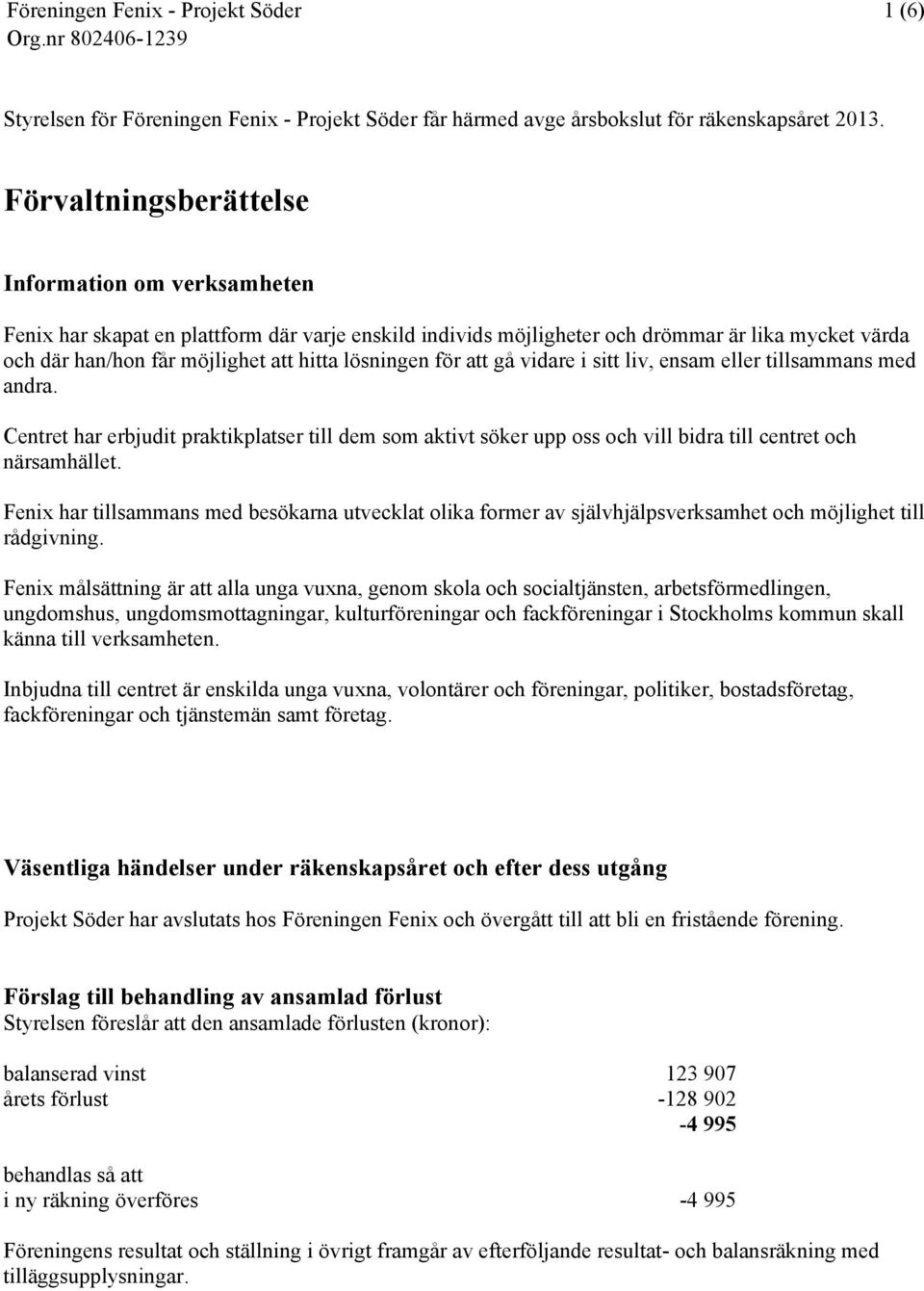 lösningen för att gå vidare i sitt liv, ensam eller tillsammans med andra. Centret har erbjudit praktikplatser till dem som aktivt söker upp oss och vill bidra till centret och närsamhället.