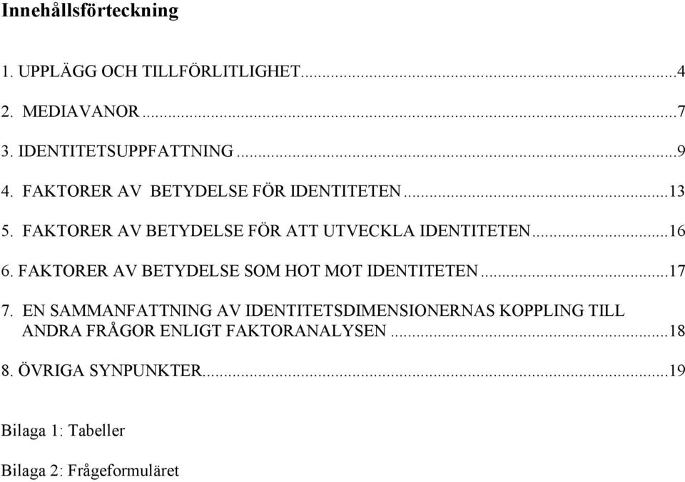 FAKTORER AV BETYDELSE SOM HOT MOT IDENTITETEN...17 7.