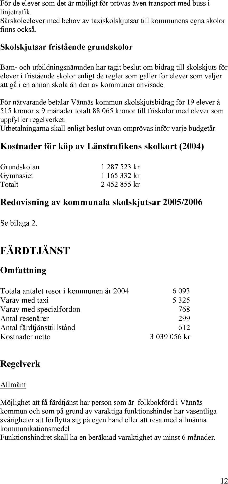 en annan skola än den av kommunen anvisade.