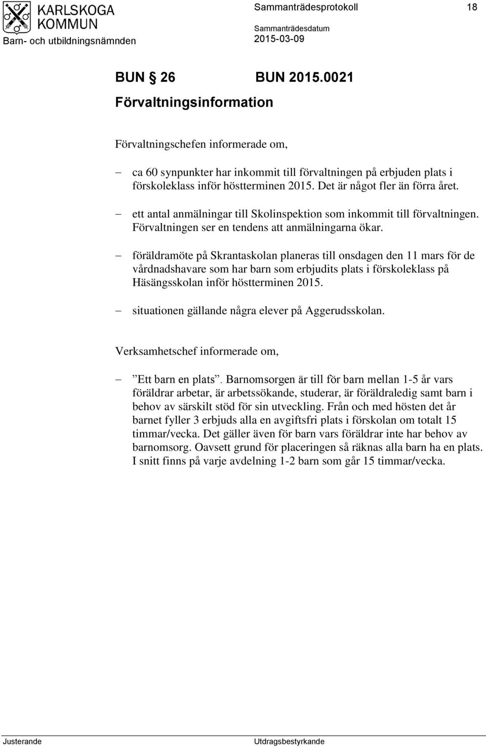 Det är något fler än förra året. ett antal anmälningar till Skolinspektion som inkommit till förvaltningen. Förvaltningen ser en tendens att anmälningarna ökar.