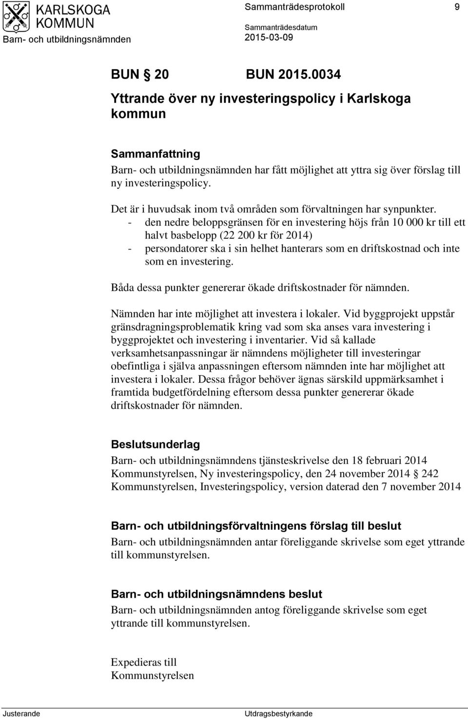 - den nedre beloppsgränsen för en investering höjs från 10 000 kr till ett halvt basbelopp (22 200 kr för 2014) - persondatorer ska i sin helhet hanterars som en driftskostnad och inte som en