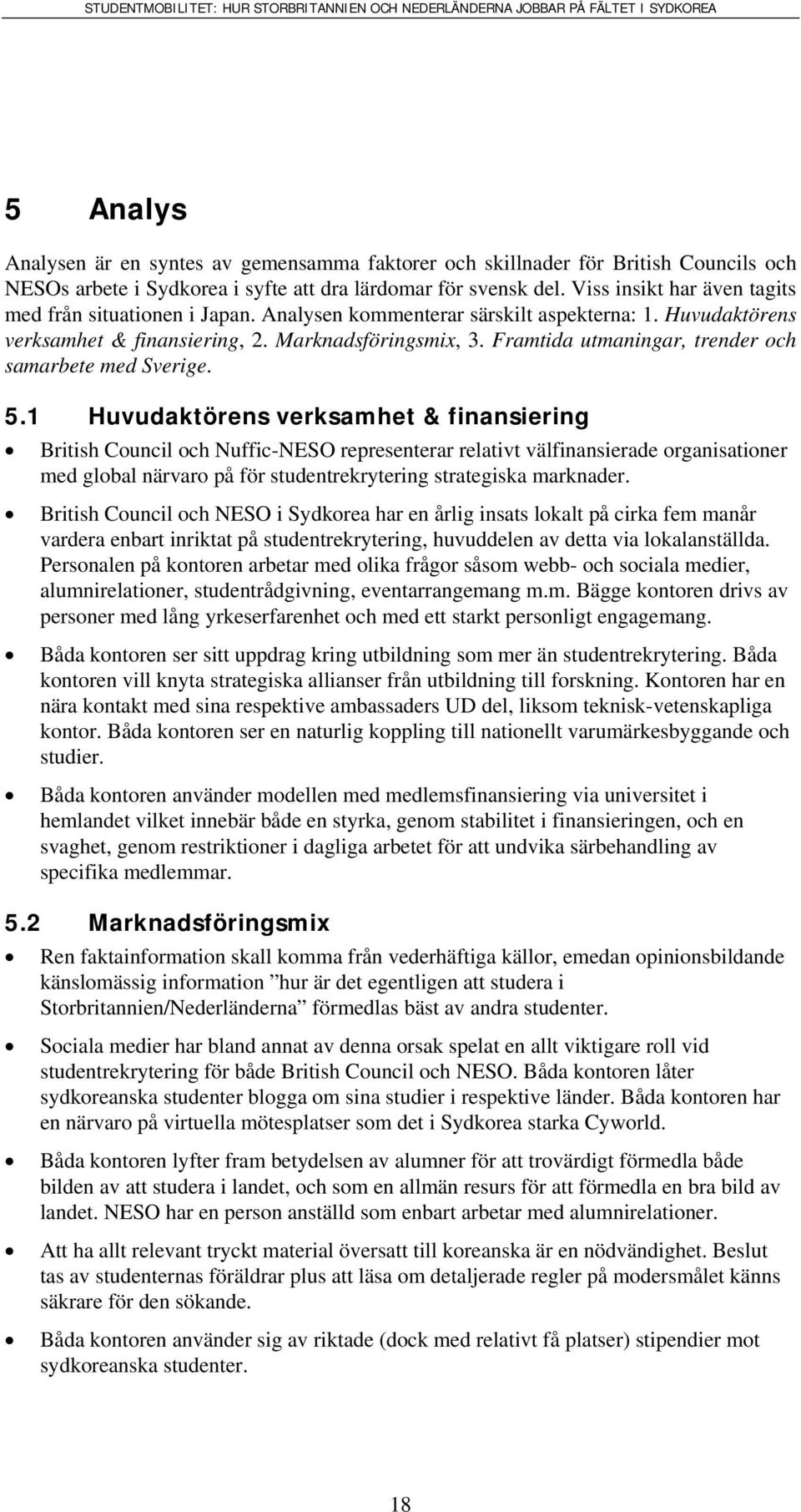 Framtida utmaningar, trender och samarbete med Sverige. 5.