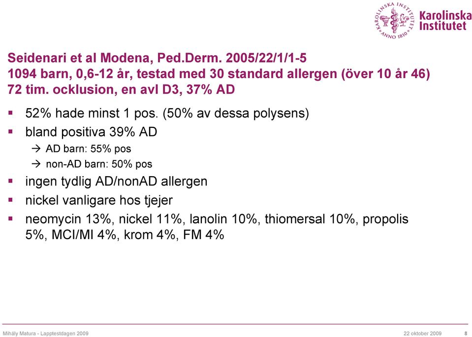 ocklusion, en avl D3, 37% AD 52% hade minst 1 pos.