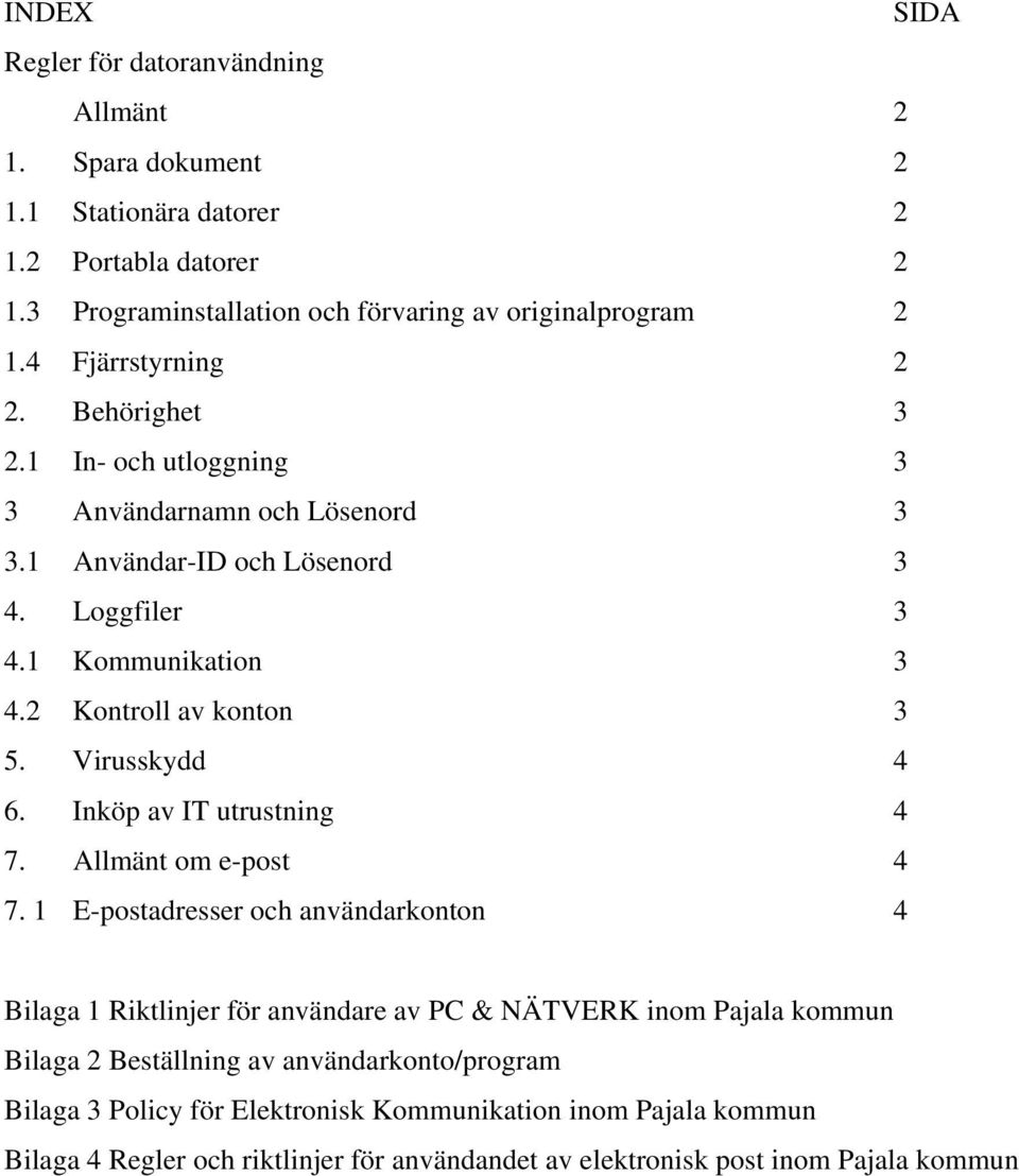 Virusskydd 4 6. Inköp av IT utrustning 4 7. Allmänt om e-post 4 7.