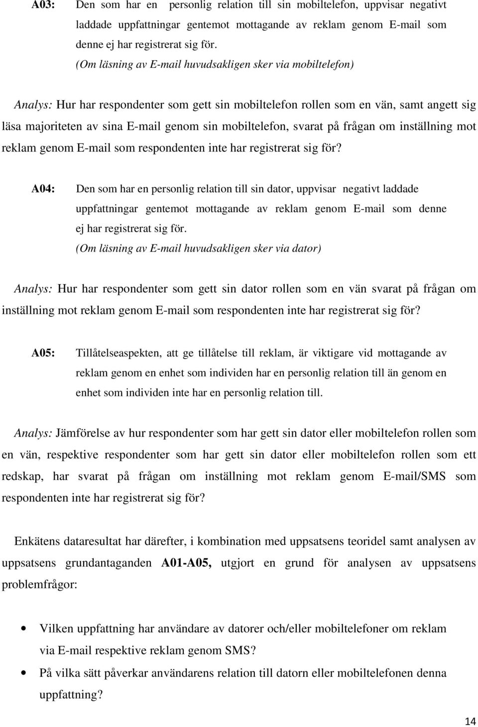 mobiltelefon, svarat på frågan om inställning mot reklam genom E-mail som respondenten inte har registrerat sig för?