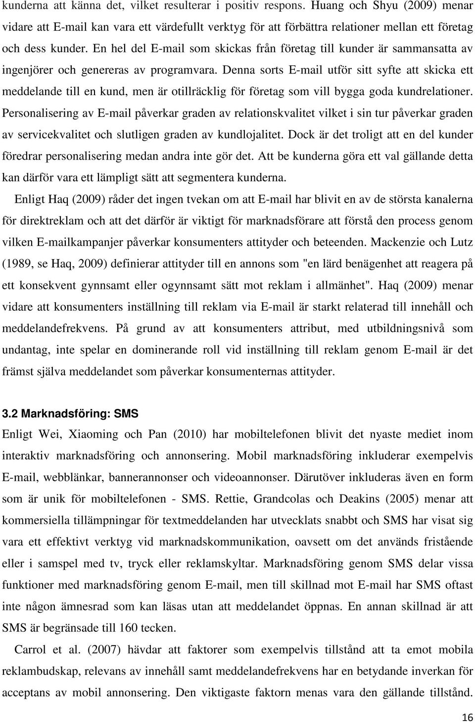 En hel del E-mail som skickas från företag till kunder är sammansatta av ingenjörer och genereras av programvara.