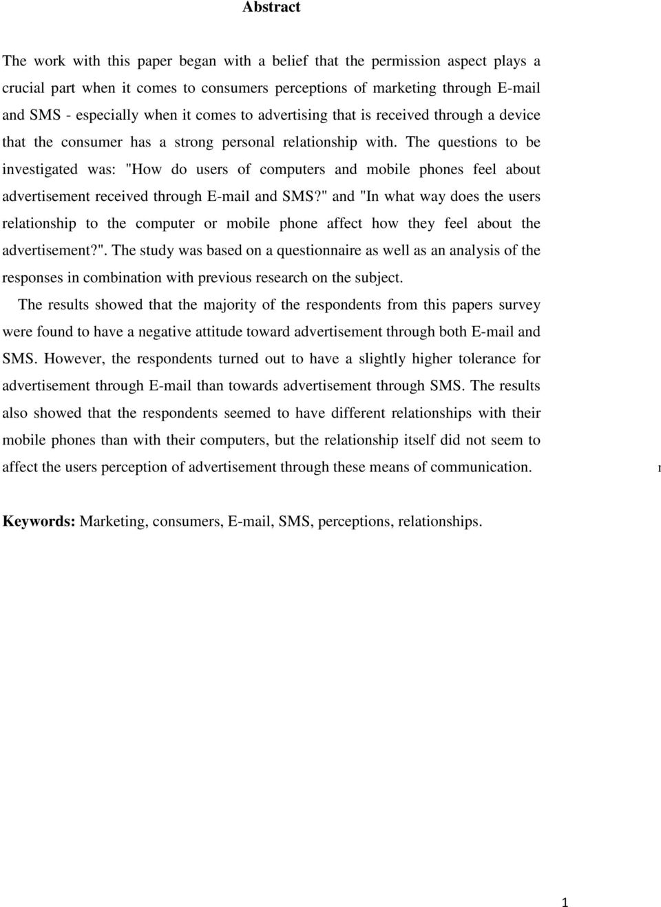 The questions to be investigated was: "How do users of computers and mobile phones feel about advertisement received through E-mail and SMS?