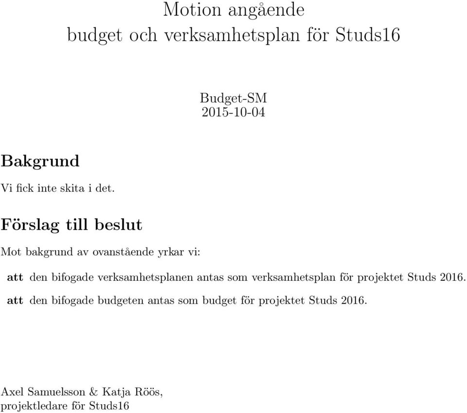 Förslag till beslut Mot bakgrund av ovanstående yrkar vi: att den bifogade verksamhetsplanen