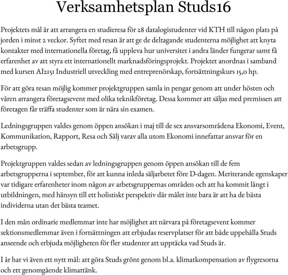 internationellt marknadsföringsprojekt. Projektet anordnas i samband med kursen AI2151 Industriell utveckling med entreprenörskap, fortsättningskurs 15,0 hp.