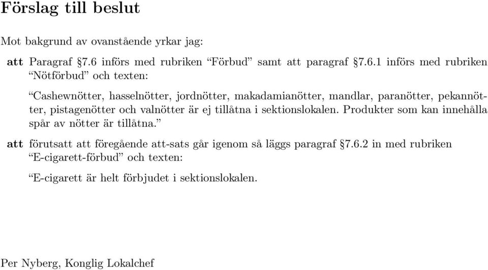 1 införs med rubriken Nötförbud och texten: Cashewnötter, hasselnötter, jordnötter, makadamianötter, mandlar, paranötter, pekannötter,