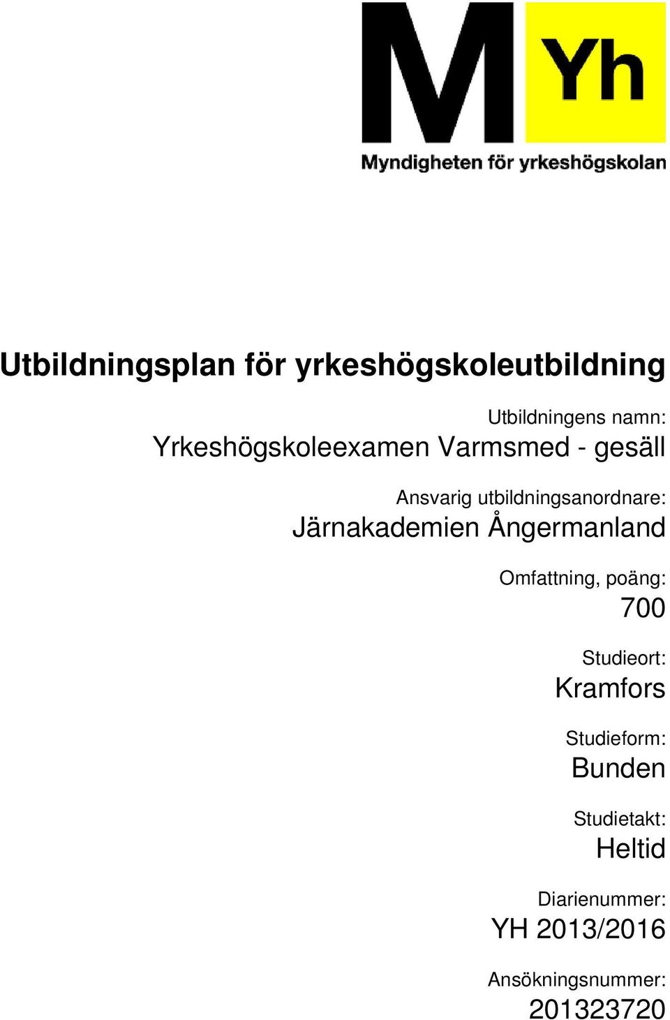 Omfattning, poäng: 700 Studieort: Kramfors Studieform: Bunden