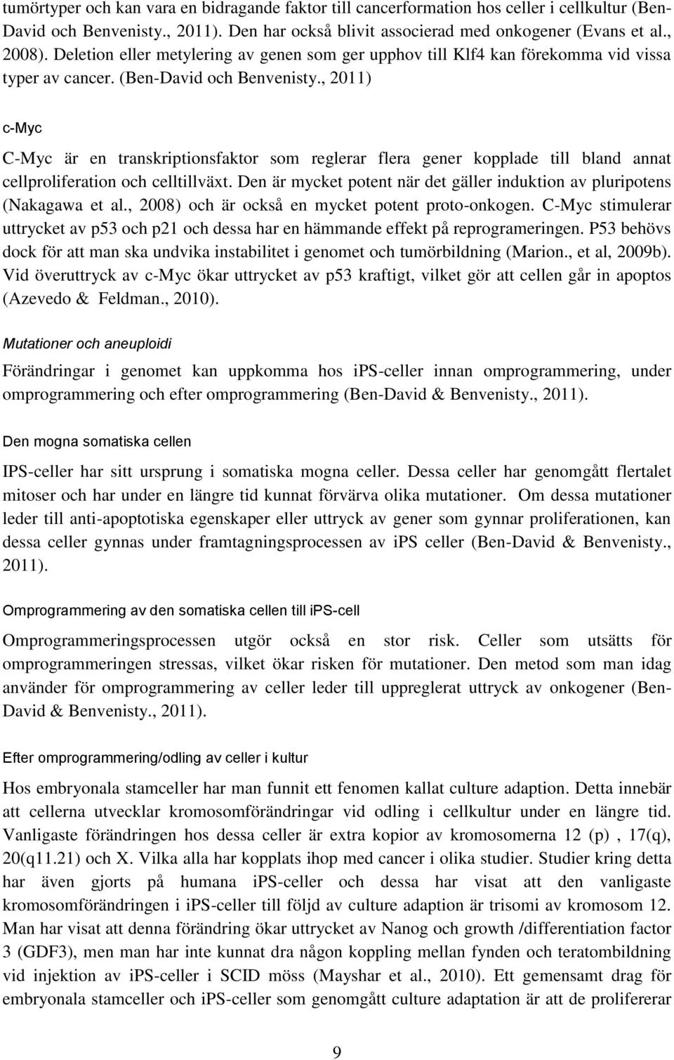 , 2011) c-myc C-Myc är en transkriptionsfaktor som reglerar flera gener kopplade till bland annat cellproliferation och celltillväxt.