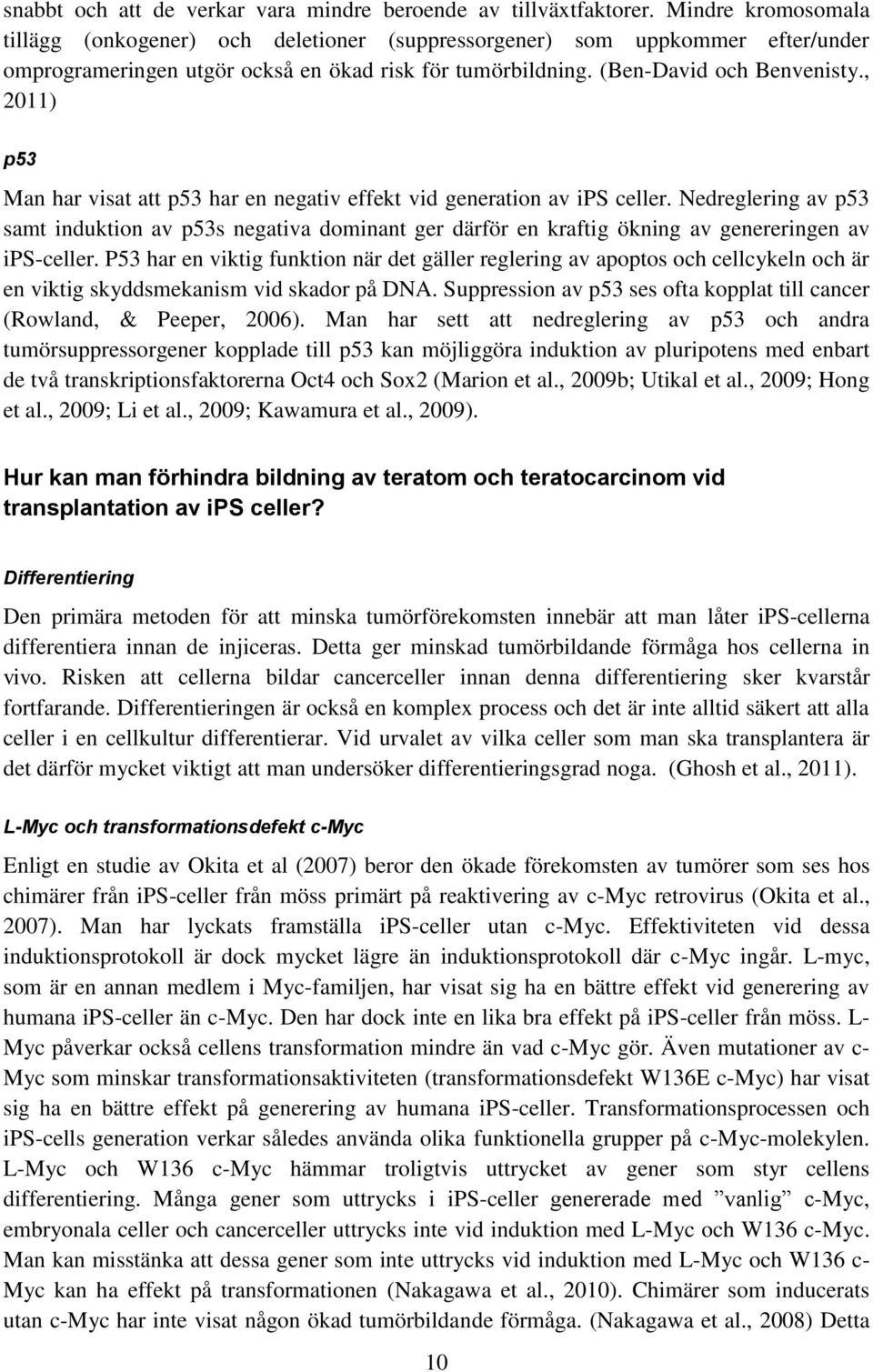 , 2011) p53 Man har visat att p53 har en negativ effekt vid generation av ips celler.