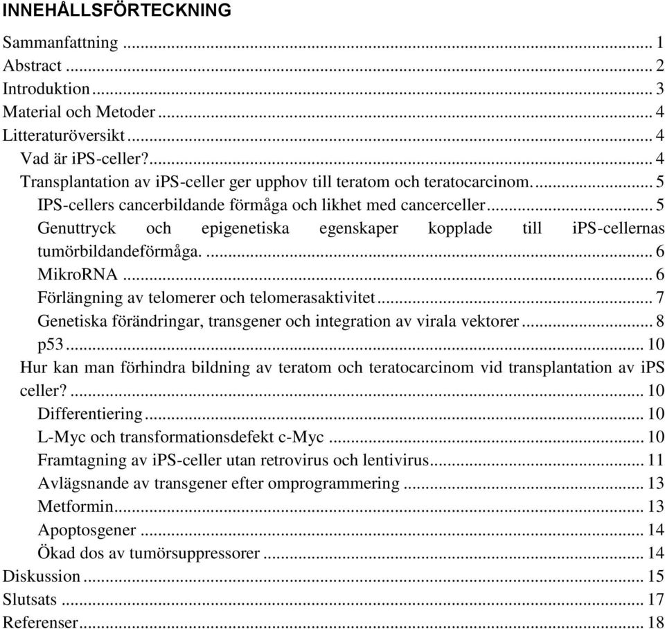 .. 5 Genuttryck och epigenetiska egenskaper kopplade till ips-cellernas tumörbildandeförmåga.... 6 MikroRNA... 6 Förlängning av telomerer och telomerasaktivitet.