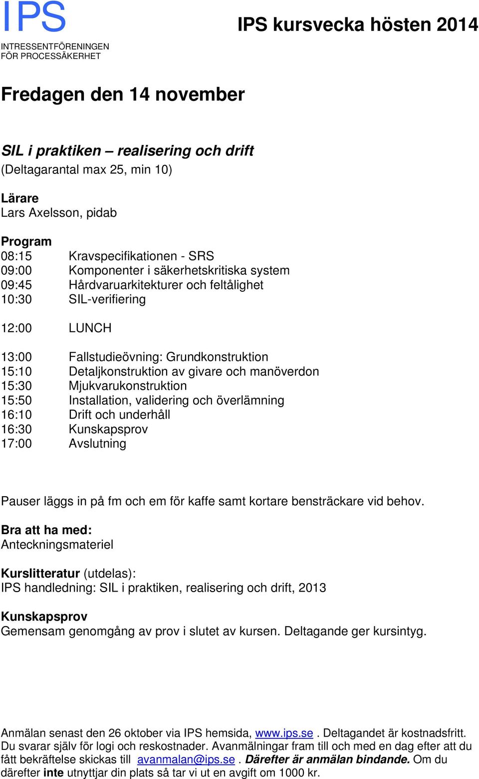 Fallstudieövning: Grundkonstruktion 15:10 Detaljkonstruktion av givare och manöverdon 15:30 Mjukvarukonstruktion 15:50