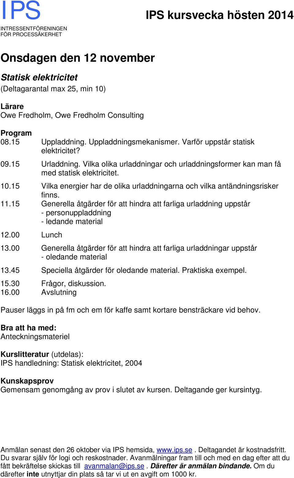 15 Vilka energier har de olika urladdningarna och vilka antändningsrisker finns. 11.