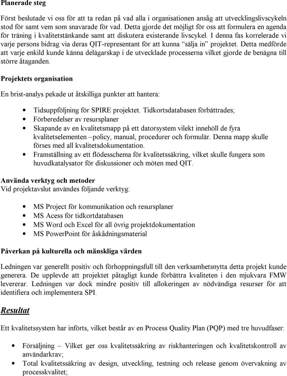 I denna fas korrelerade vi varje persons bidrag via deras QIT-representant för att kunna sälja in projektet.