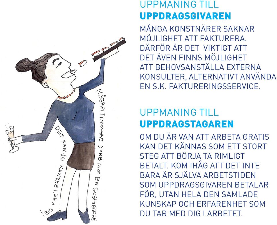 UPPMANING TILL UPPDRAGSTAGAREN OM DU ÄR VAN ATT ARBETA GRATIS KAN DET KÄNNAS SOM ETT STORT STEG ATT BÖRJA TA RIMLIGT BETALT.