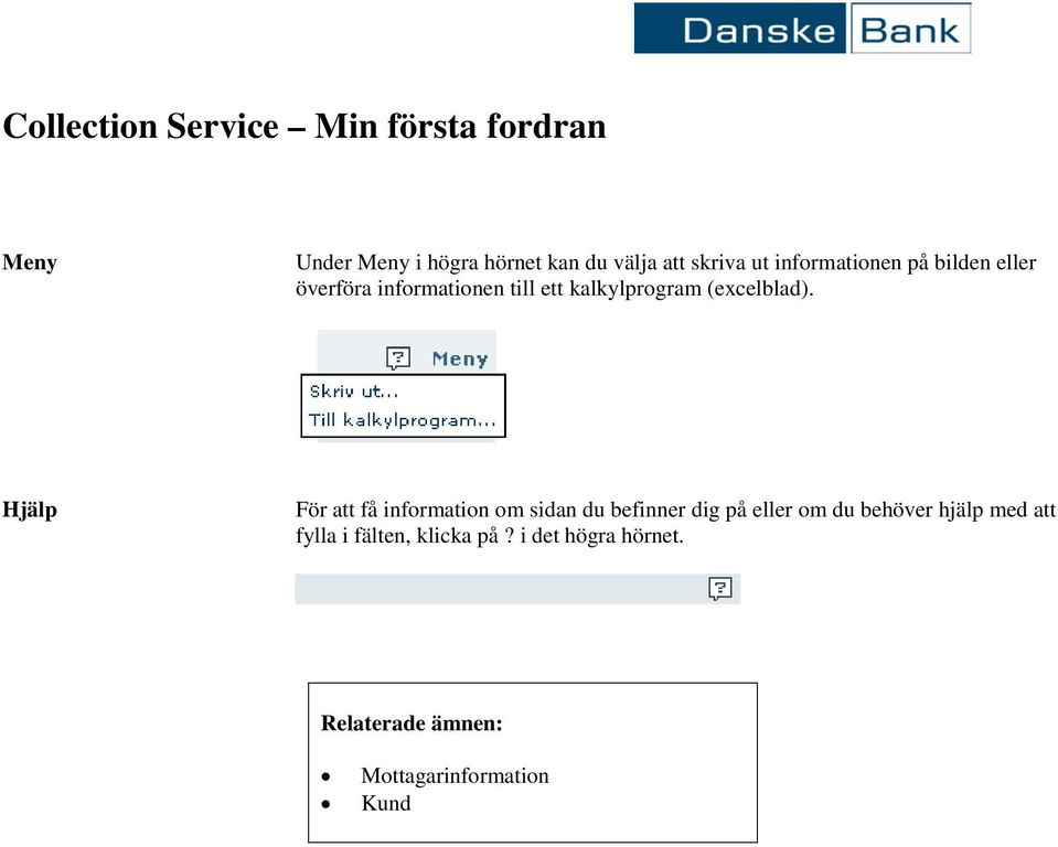 Hjälp För att få information om sidan du befinner dig på eller om du behöver