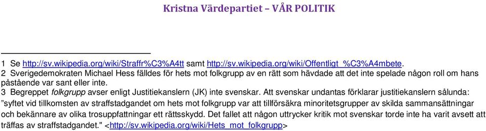 3 Begreppet folkgrupp avser enligt Justitiekanslern (JK) inte svenskar.
