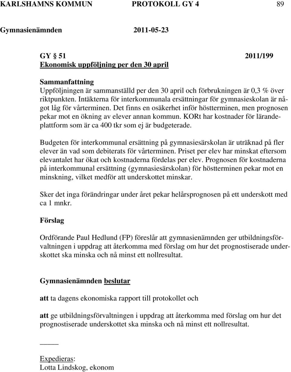 KORt har kostnader för lärandeplattform som är ca 400 tkr som ej är budgeterade.