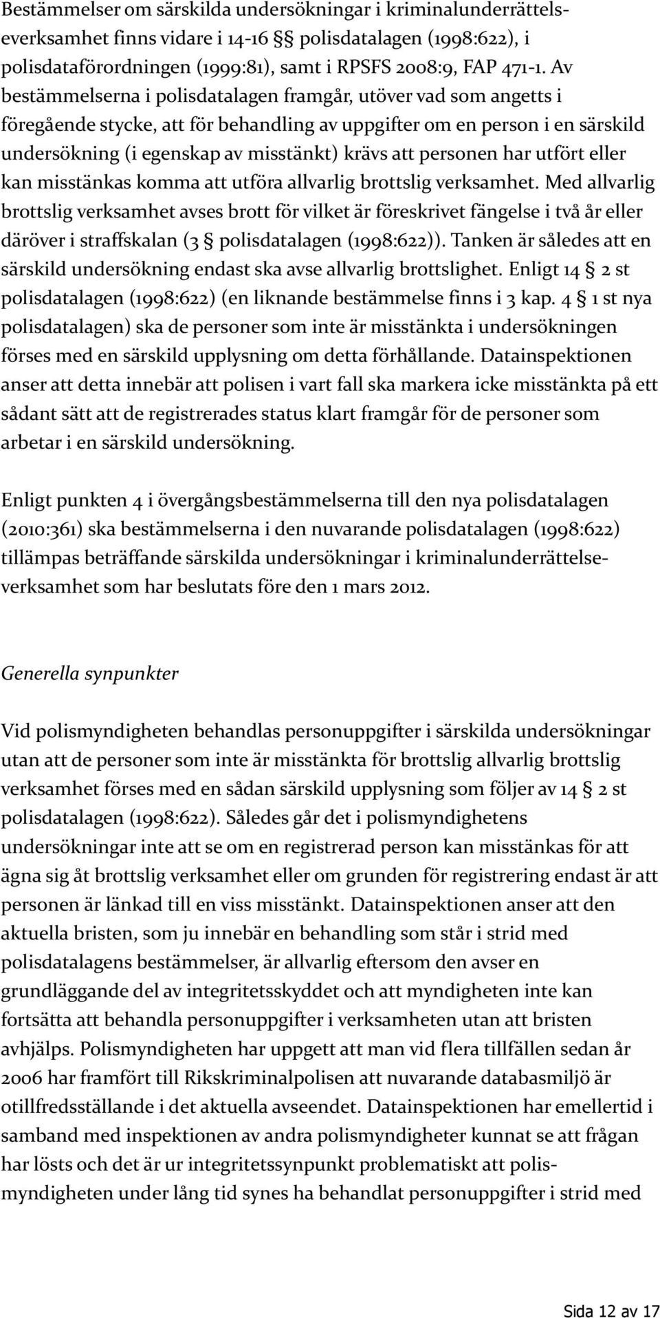 personen har utfört eller kan misstänkas komma att utföra allvarlig brottslig verksamhet.