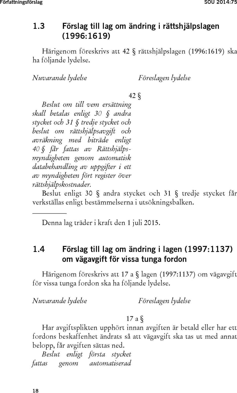 får fattas av Rättshjälpsmyndigheten genom automatisk databehandling av uppgifter i ett av myndigheten fört register över rättshjälpskostnader.