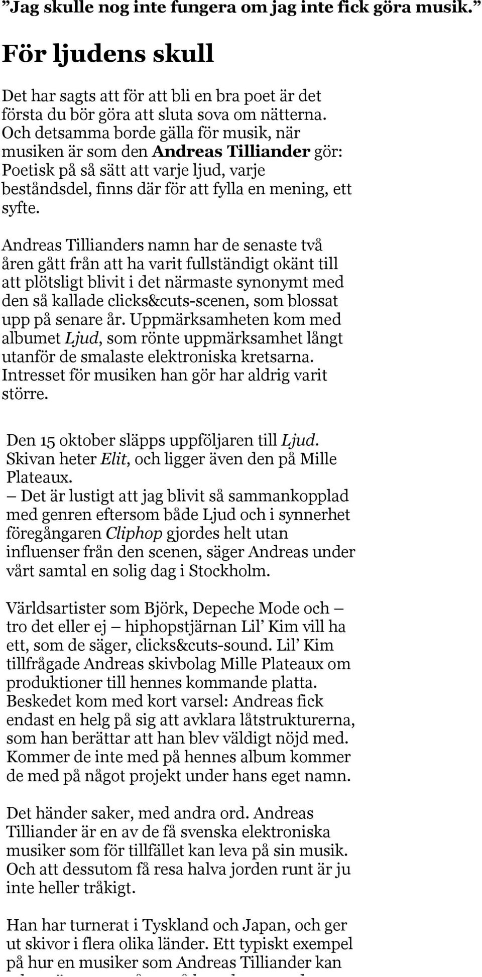 Andreas Tillianders namn har de senaste två åren gått från att ha varit fullständigt okänt till att plötsligt blivit i det närmaste synonymt med den så kallade clicks&cuts-scenen, som blossat upp på