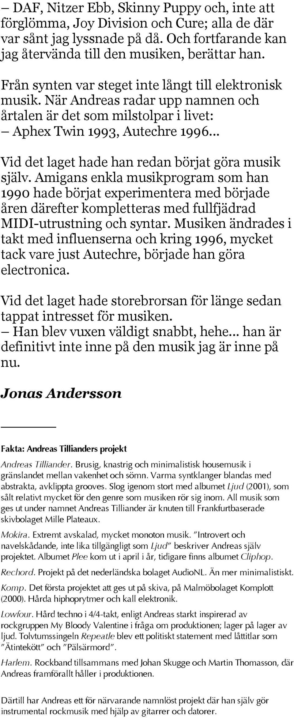 .. Vid det laget hade han redan börjat göra musik själv.