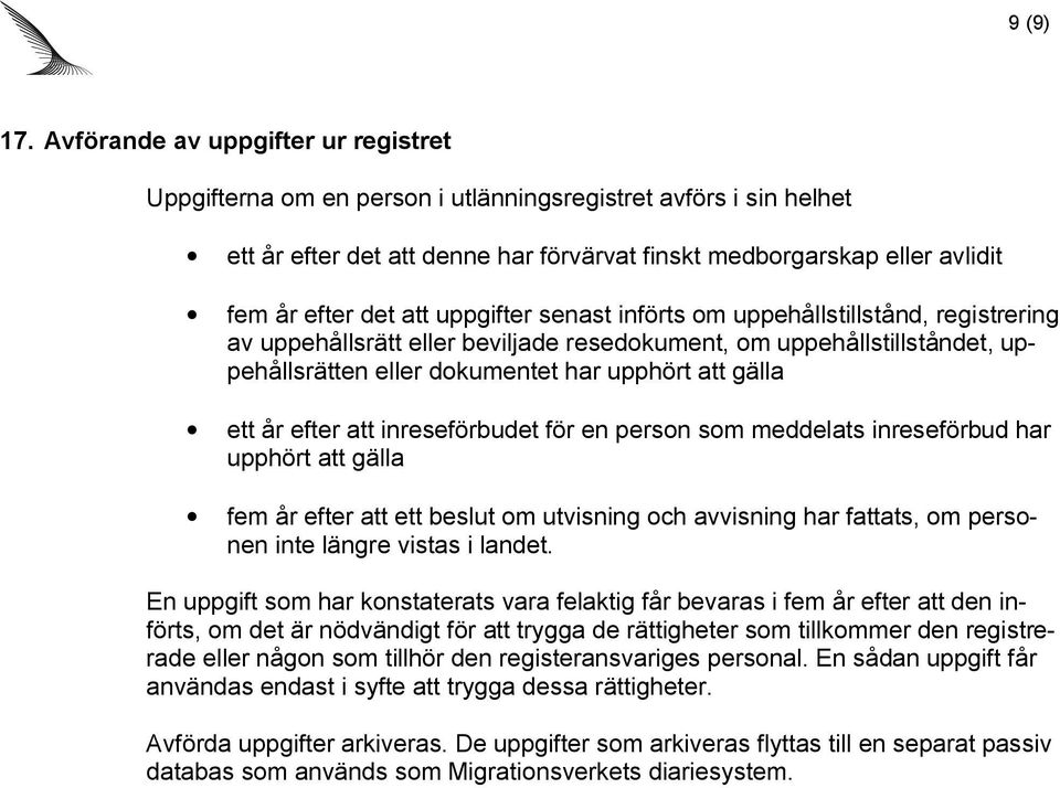 uppgifter senast införts om uppehållstillstånd, registrering av uppehållsrätt eller beviljade resedokument, om uppehållstillståndet, uppehållsrätten eller dokumentet har upphört att gälla ett år