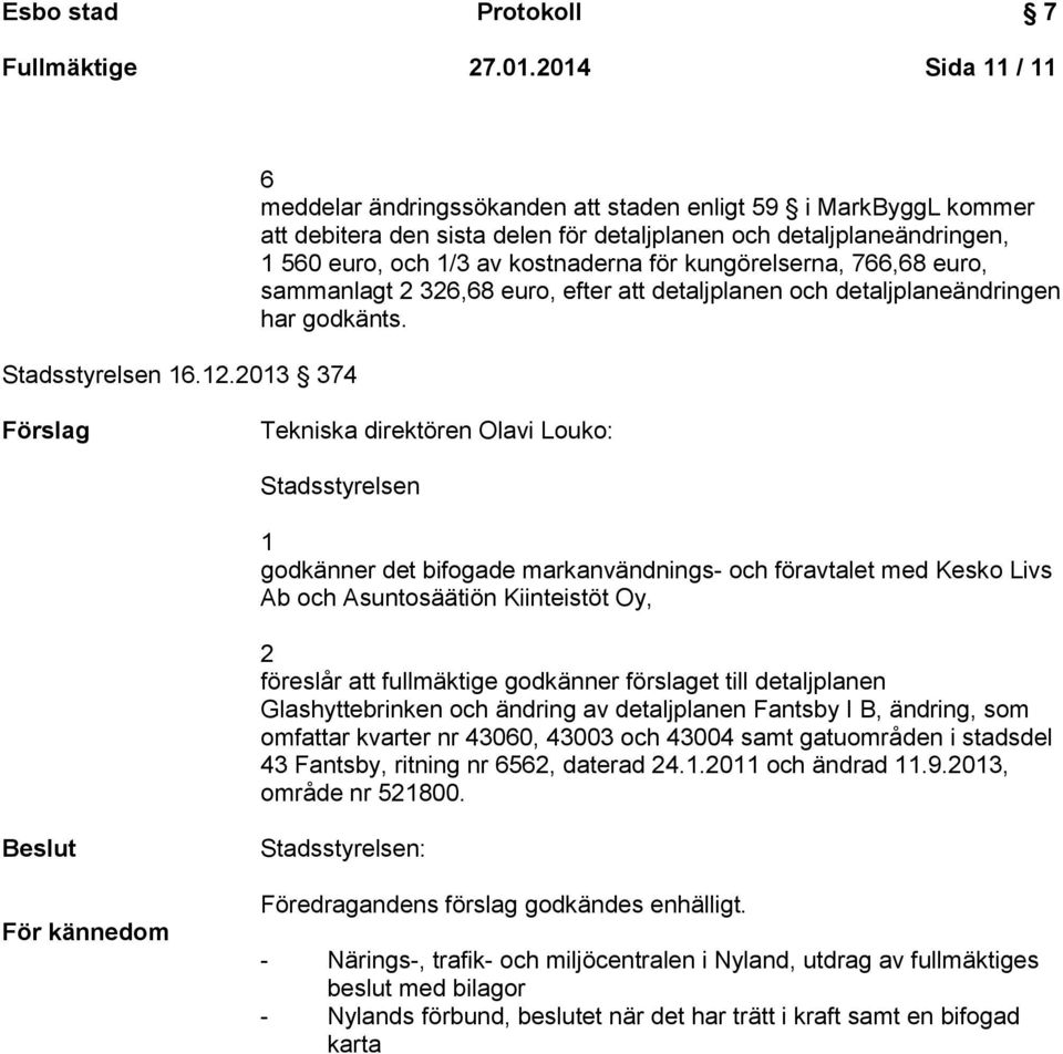 kungörelserna, 766,68 euro, sammanlagt 2 326,68 euro, efter att detaljplanen och detaljplaneändringen har godkänts.