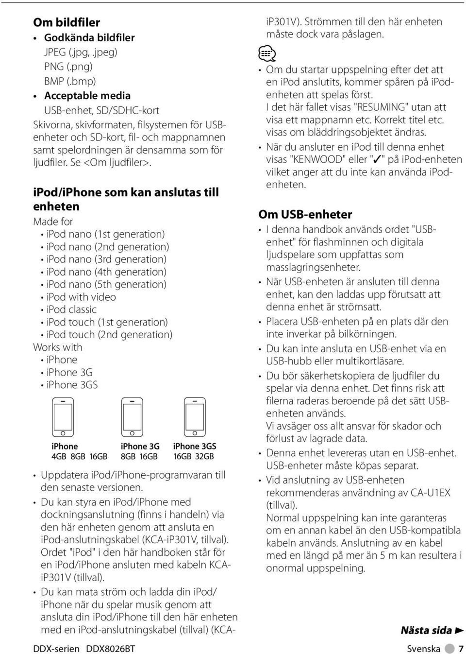 ipod/iphone som kan anslutas till enheten Made for ipod nano (st generation) ipod nano (2nd generation) ipod nano (3rd generation) ipod nano (4th generation) ipod nano (5th generation) ipod with