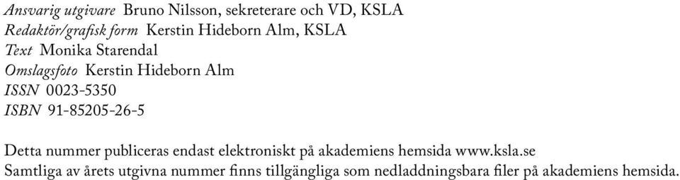 91-85205-26-5 Detta nummer publiceras endast elektroniskt på akademiens hemsida www.ksla.