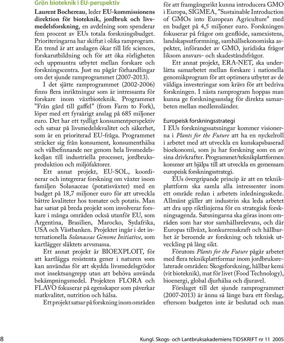 En trend är att anslagen ökar till life sciences, forskarutbildning och för att öka rörligheten och uppmuntra utbytet mellan forskare och forskningscentra.