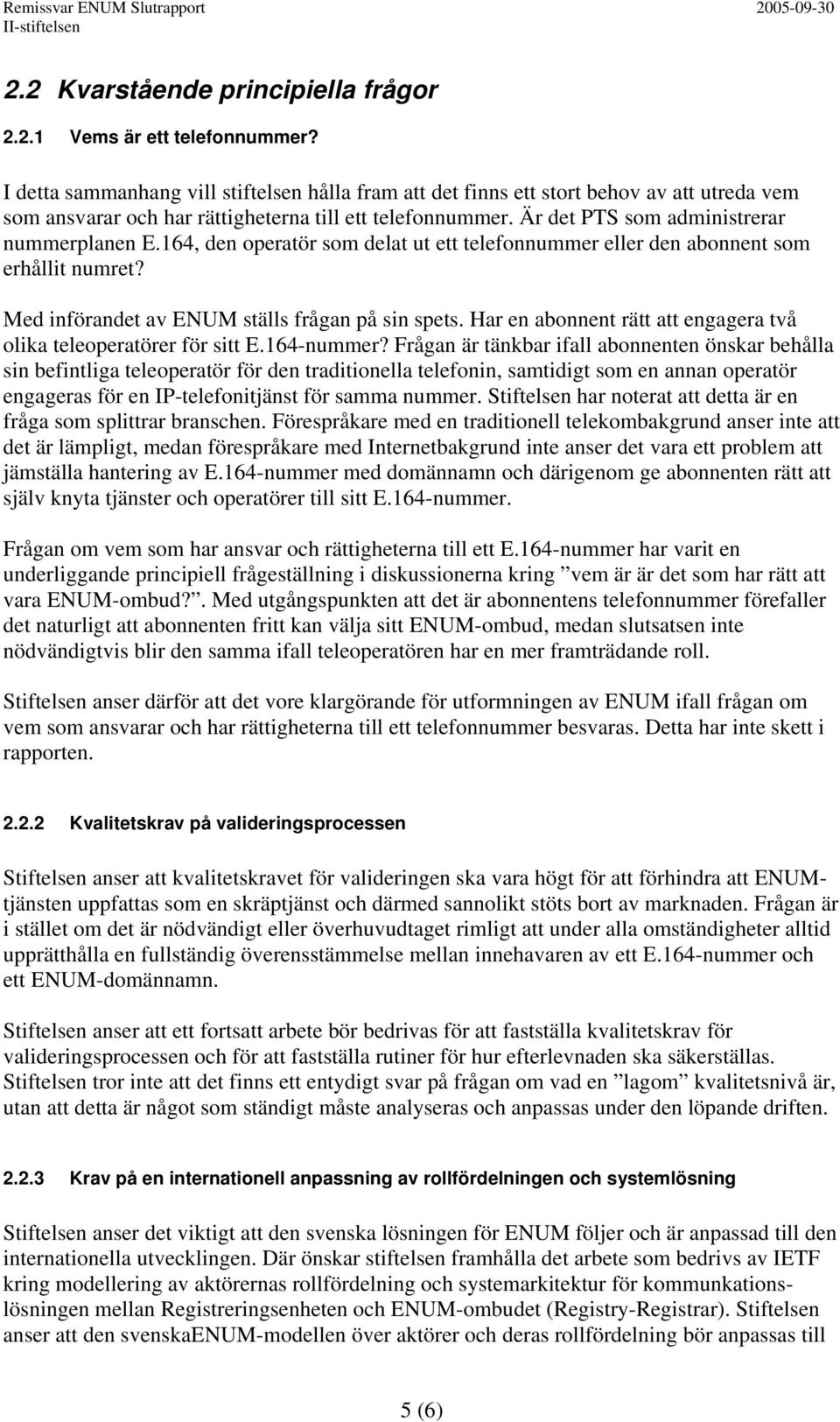 164, den operatör som delat ut ett telefonnummer eller den abonnent som erhållit numret? Med införandet av ENUM ställs frågan på sin spets.