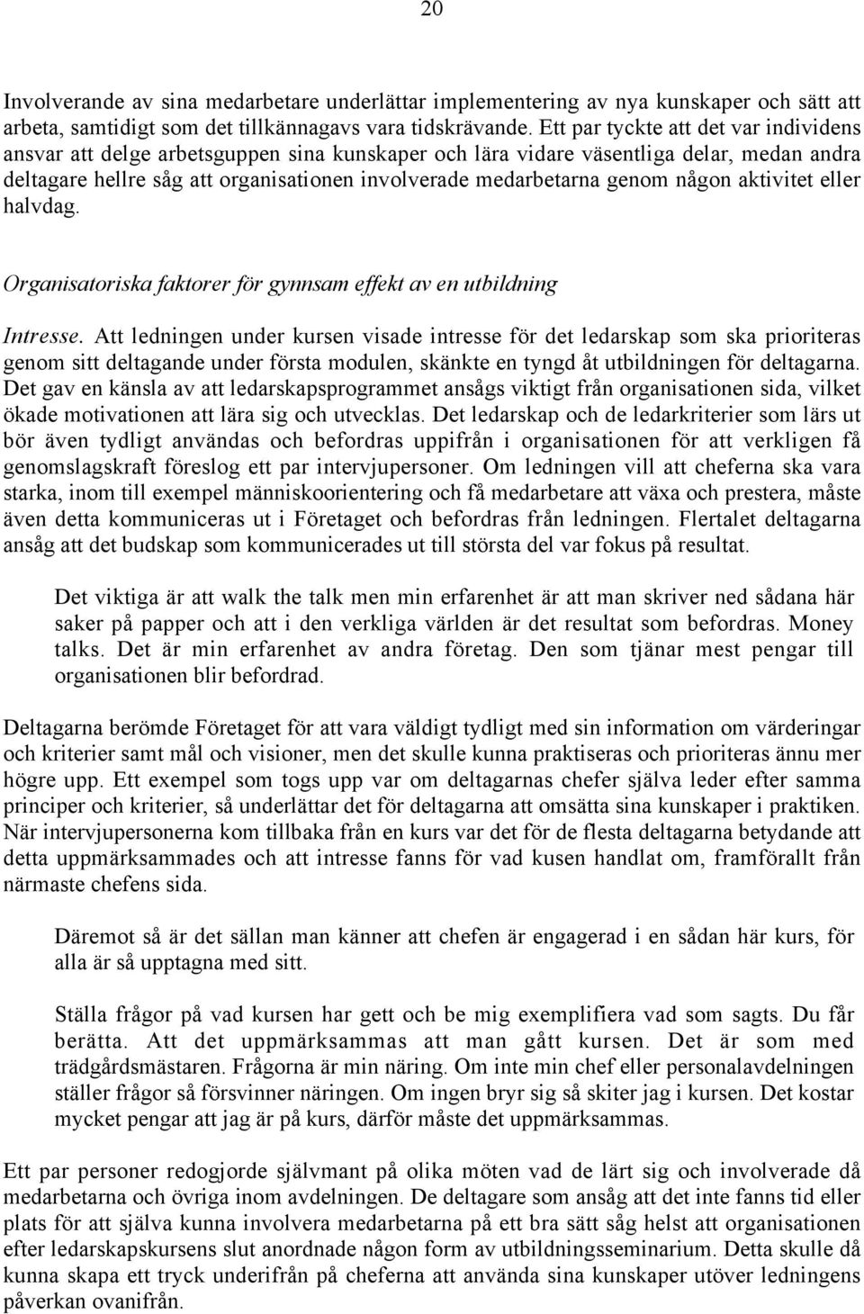 någon aktivitet eller halvdag. Organisatoriska faktorer för gynnsam effekt av en utbildning Intresse.