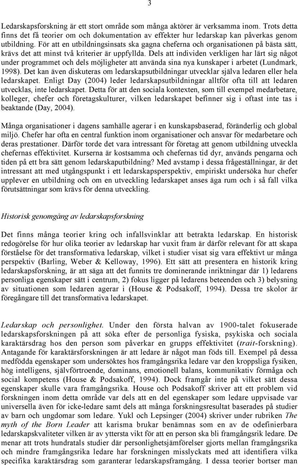 Dels att individen verkligen har lärt sig något under programmet och dels möjligheter att använda sina nya kunskaper i arbetet (Lundmark, 1998).