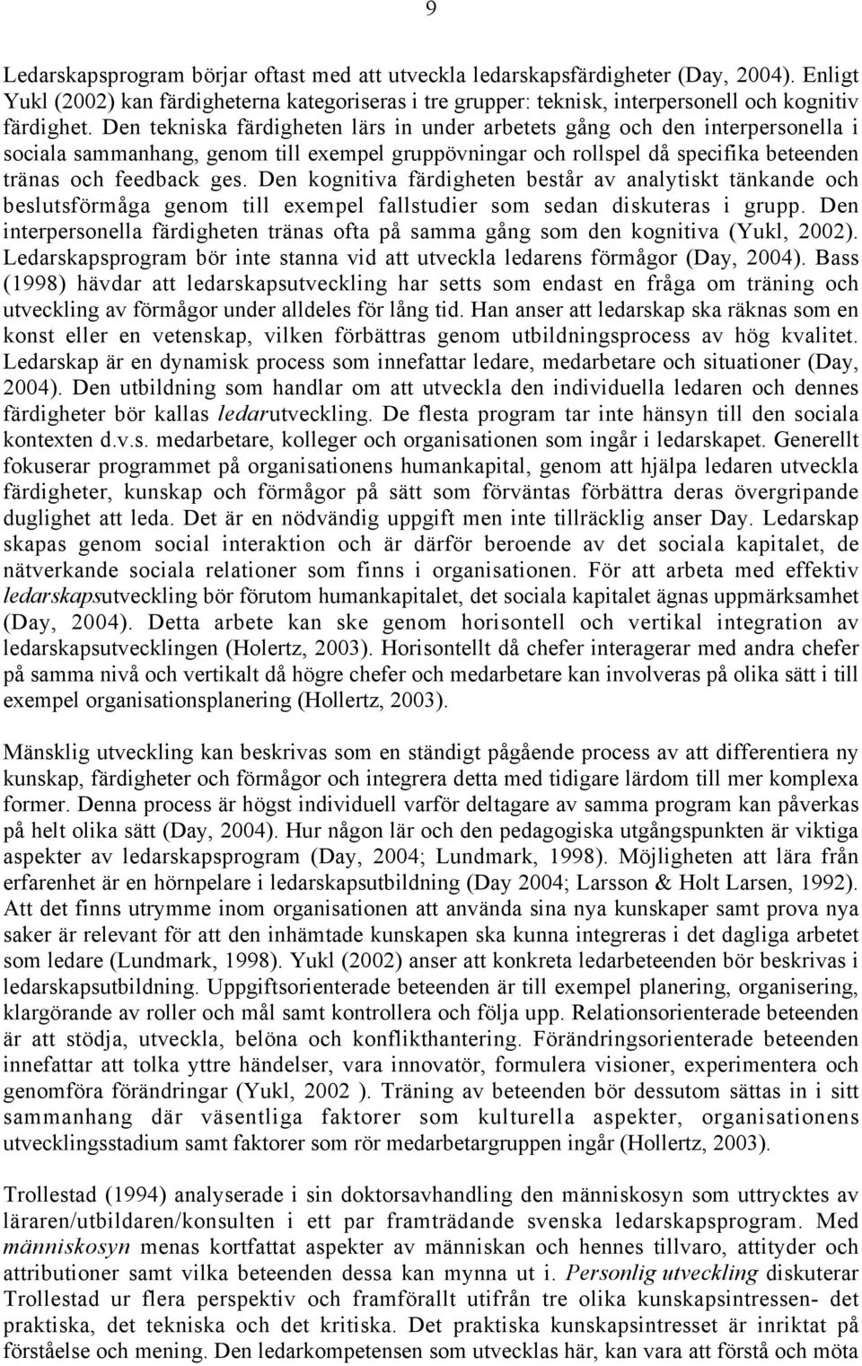 Den kognitiva färdigheten består av analytiskt tänkande och beslutsförmåga genom till exempel fallstudier som sedan diskuteras i grupp.