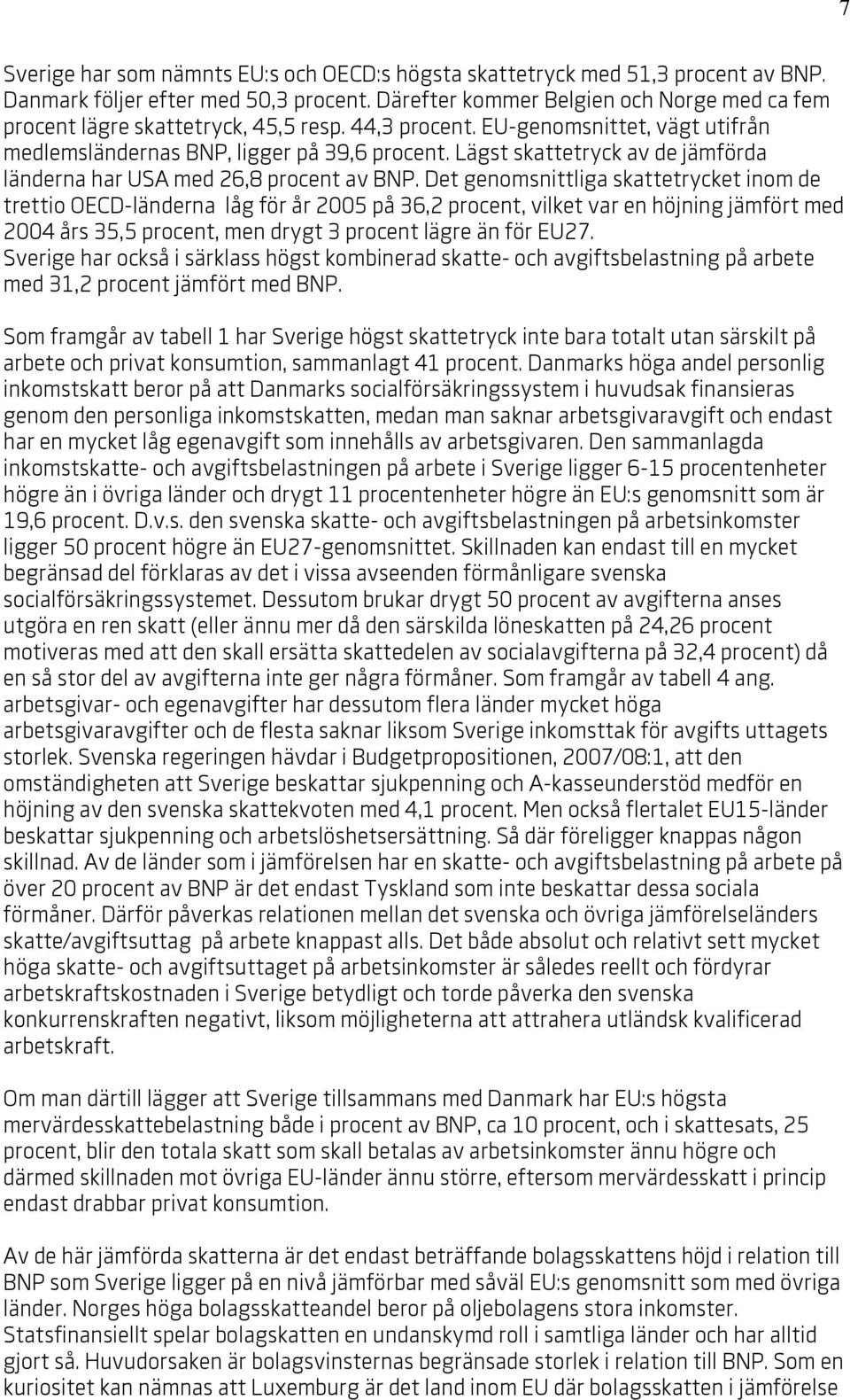 Lägst skattetryck av de jämförda länderna har USA med 26,8 procent av BNP.