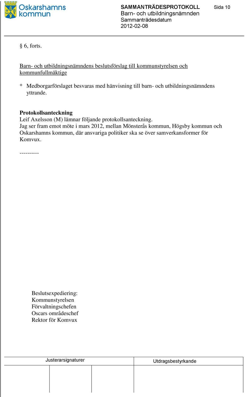 utbildningsnämndens yttrande. Protokollsanteckning Leif Axelsson (M) lämnar följande protokollsanteckning.