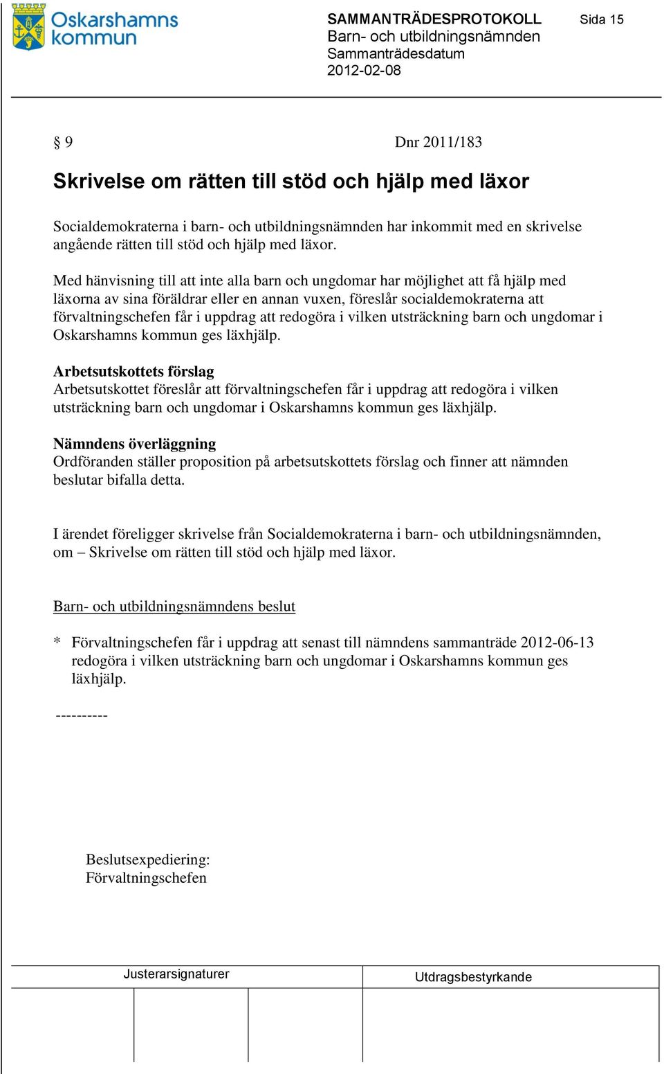 Med hänvisning till att inte alla barn och ungdomar har möjlighet att få hjälp med läxorna av sina föräldrar eller en annan vuxen, föreslår socialdemokraterna att förvaltningschefen får i uppdrag att