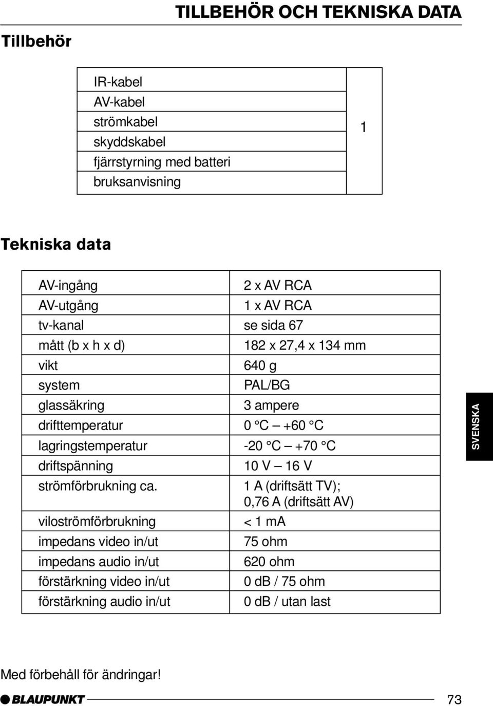 lagringstemperatur -20 C +70 C driftspänning strömförbrukning ca.